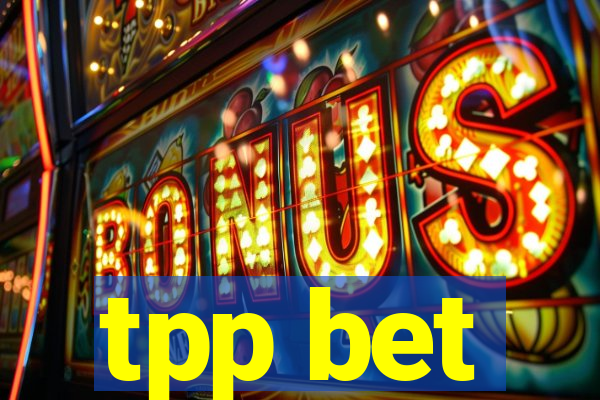 tpp bet